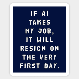 If AI Takes My Job, It Will Resign On The Very First Day Sticker